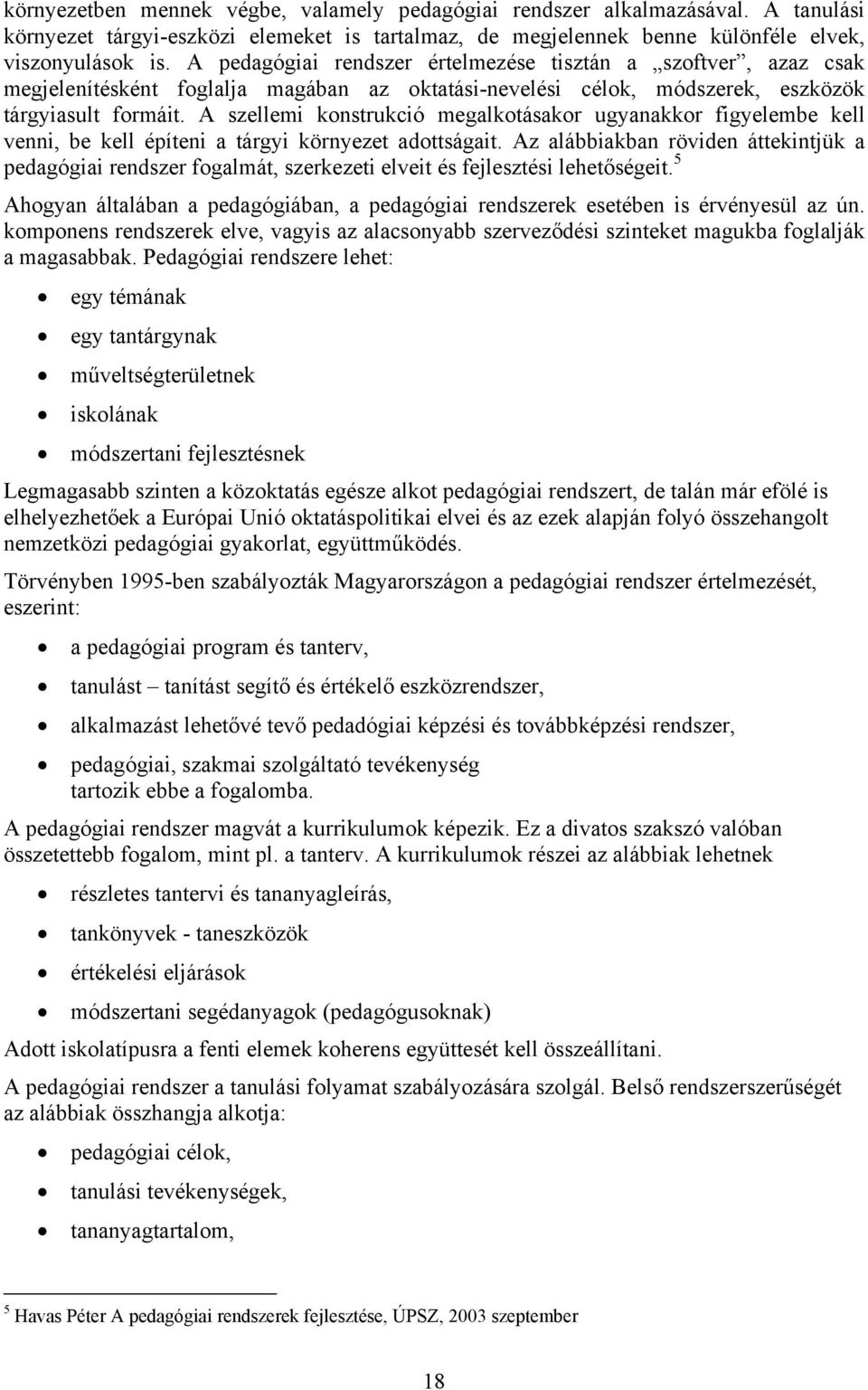 A szellemi konstrukció megalkotásakor ugyanakkor figyelembe kell venni, be kell építeni a tárgyi környezet adottságait.