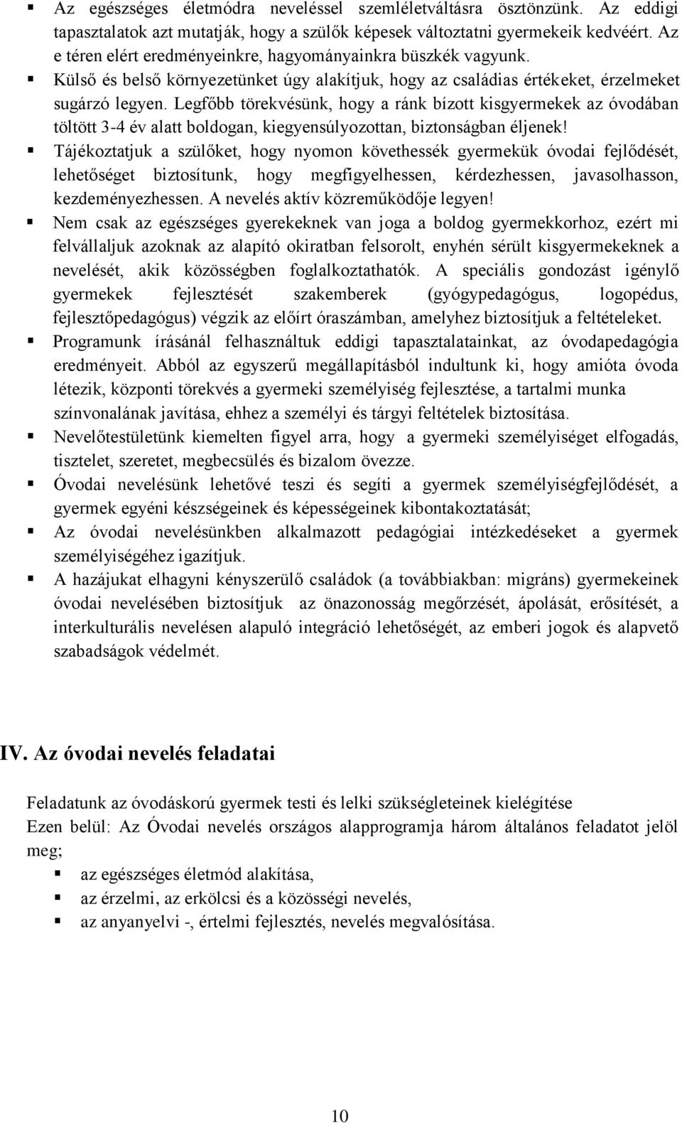 Legfőbb törekvésünk, hogy a ránk bízott kisgyermekek az óvodában töltött 3-4 év alatt boldogan, kiegyensúlyozottan, biztonságban éljenek!