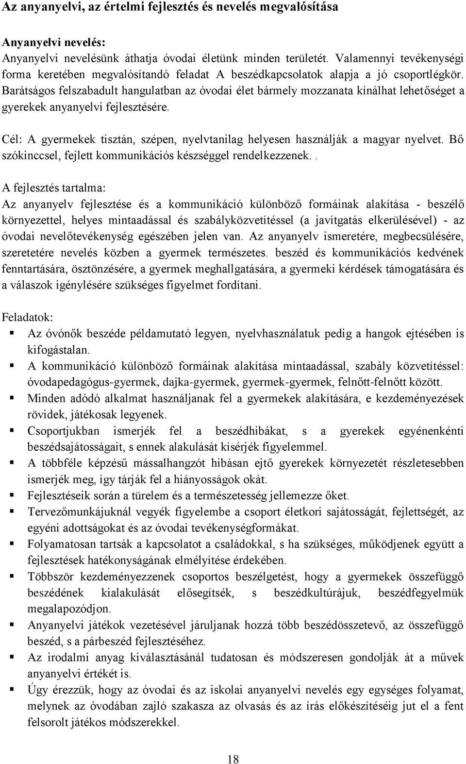 Barátságos felszabadult hangulatban az óvodai élet bármely mozzanata kínálhat lehetőséget a gyerekek anyanyelvi fejlesztésére.