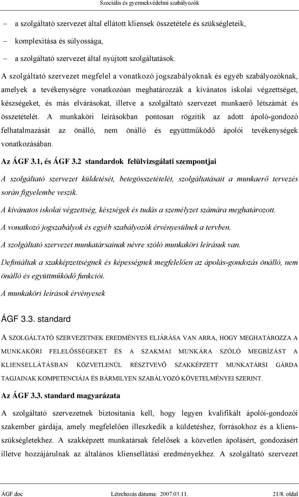 elvárásokat, illetve a szolgáltató szervezet munkaerő létszámát és összetételét.