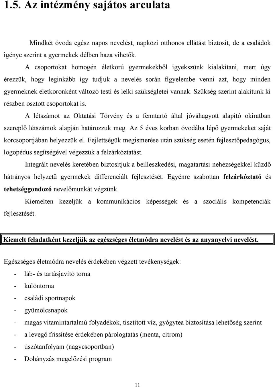 testi és lelki szükségletei vannak. Szükség szerint alakítunk ki részben osztott csoportokat is.