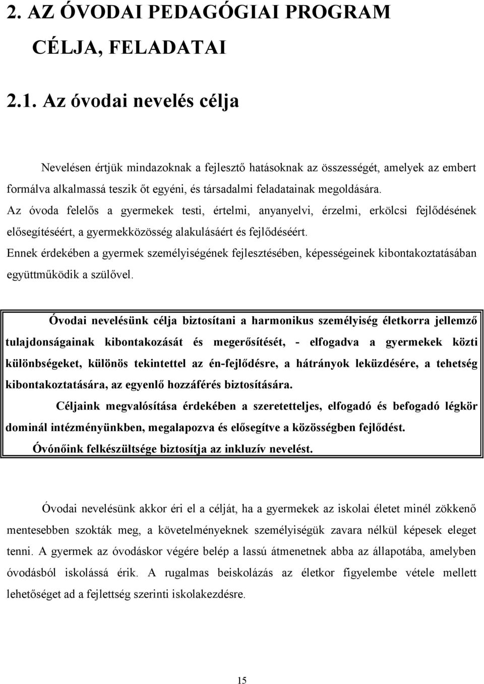 Az óvoda felelős a gyermekek testi, értelmi, anyanyelvi, érzelmi, erkölcsi fejlődésének elősegítéséért, a gyermekközösség alakulásáért és fejlődéséért.