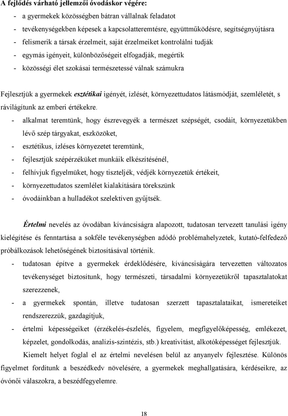 esztétikai igényét, ízlését, környezettudatos látásmódját, szemléletét, s rávilágítunk az emberi értékekre.