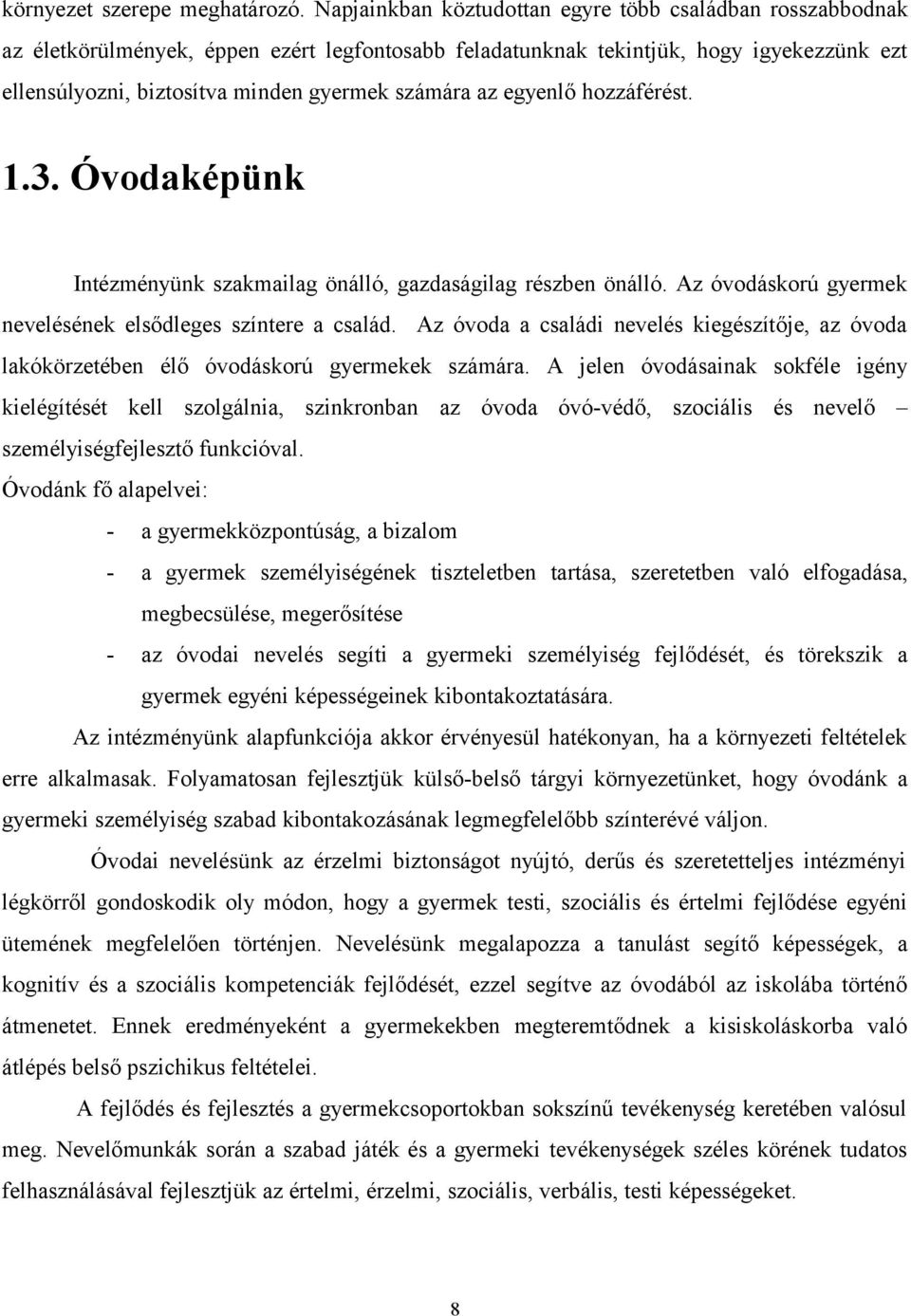 az egyenlő hozzáférést. 1.3. Óvodaképünk Intézményünk szakmailag önálló, gazdaságilag részben önálló. Az óvodáskorú gyermek nevelésének elsődleges színtere a család.