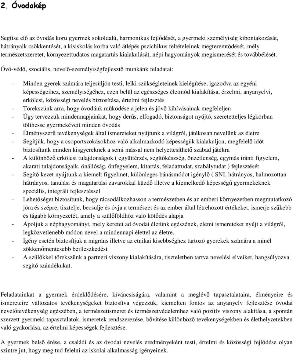 Óvó-védő, szociális, nevelő-személyiségfejlesztő munkánk feladatai: - Minden gyerek számára teljesüljön testi, lelki szükségleteinek kielégítése, igazodva az egyéni képességeihez, személyiségéhez,