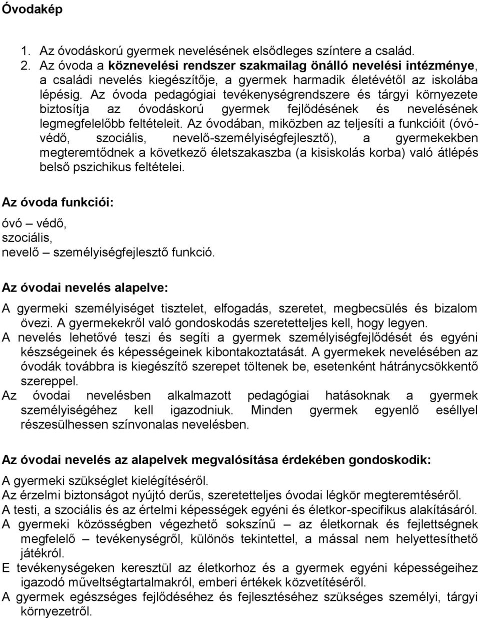 Az óvoda pedagógiai tevékenységrendszere és tárgyi környezete biztosítja az óvodáskorú gyermek fejlődésének és nevelésének legmegfelelőbb feltételeit.