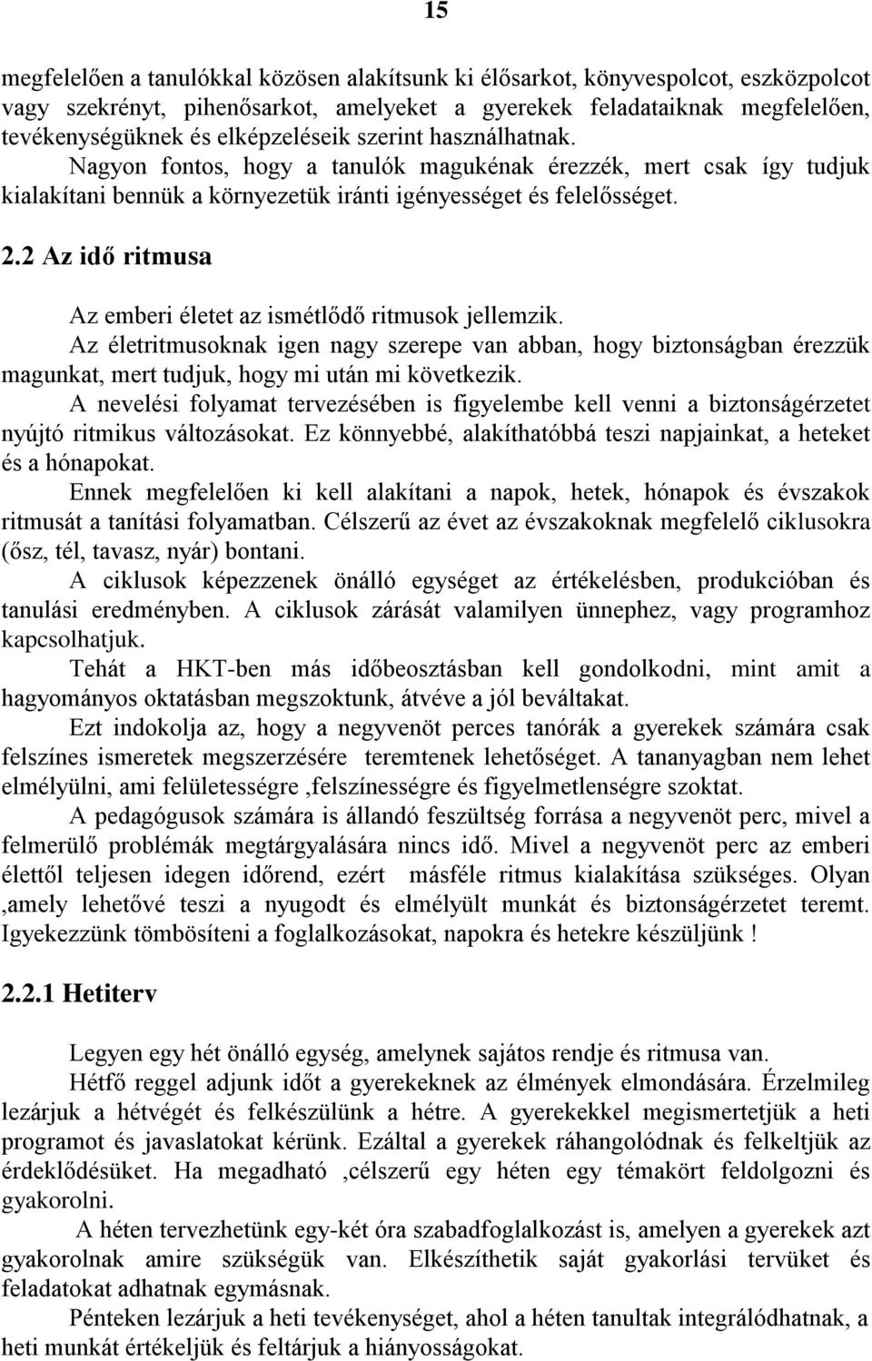 2 Az idő ritmusa Az emberi életet az ismétlődő ritmusok jellemzik. Az életritmusoknak igen nagy szerepe van abban, hogy biztonságban érezzük magunkat, mert tudjuk, hogy mi után mi következik.