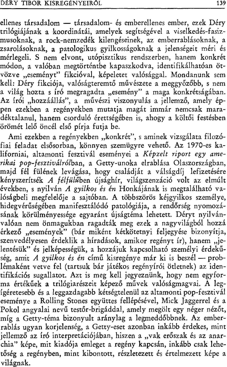 S nem elvont, utópisztikus rendszerben, hanem konkrét módon, a valóban megtörténtbe kapaszkodva, identifikálhatóan ötvözve eseményt" fikcióval, képeletet valósággal.