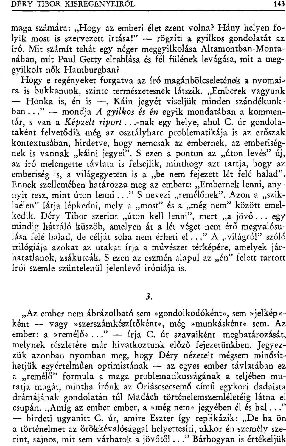 Hogy e regényeket forgatva az ír б magánbölcseletének a nyomaira is bukkanunk, szinte természetesnek látszik. Emberek vagyunk Honka is, én is, Káin jegyét viseljük minden szándékunkban.