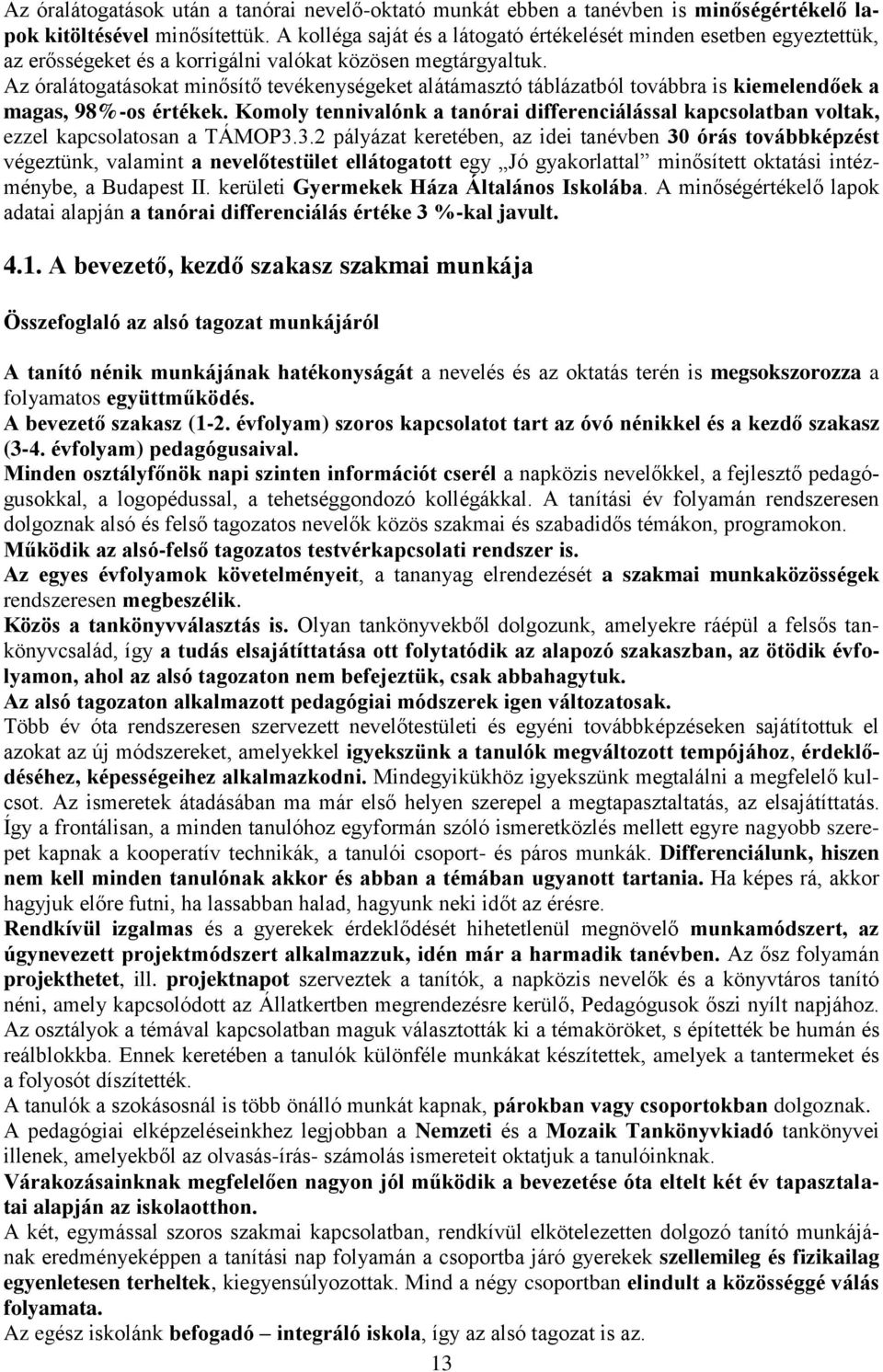 Az óralátogatásokat minősítő tevékenységeket alátámasztó táblázatból továbbra is kiemelendőek a magas, 98%-os értékek.