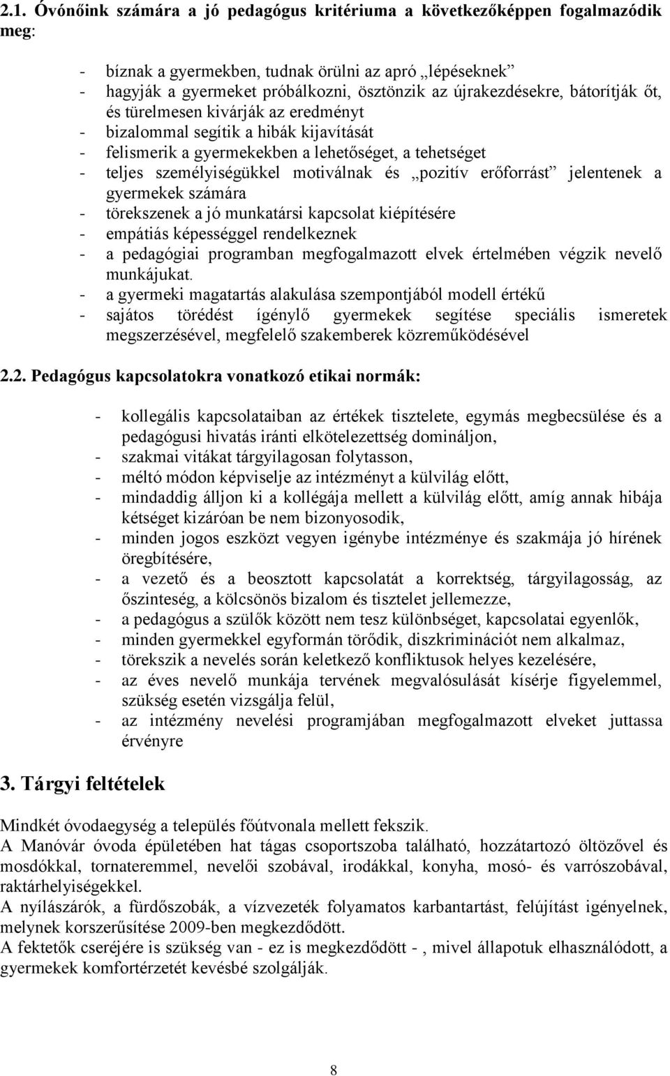 motiválnak és pozitív erőforrást jelentenek a gyermekek számára - törekszenek a jó munkatársi kapcsolat kiépítésére - empátiás képességgel rendelkeznek - a pedagógiai programban megfogalmazott elvek