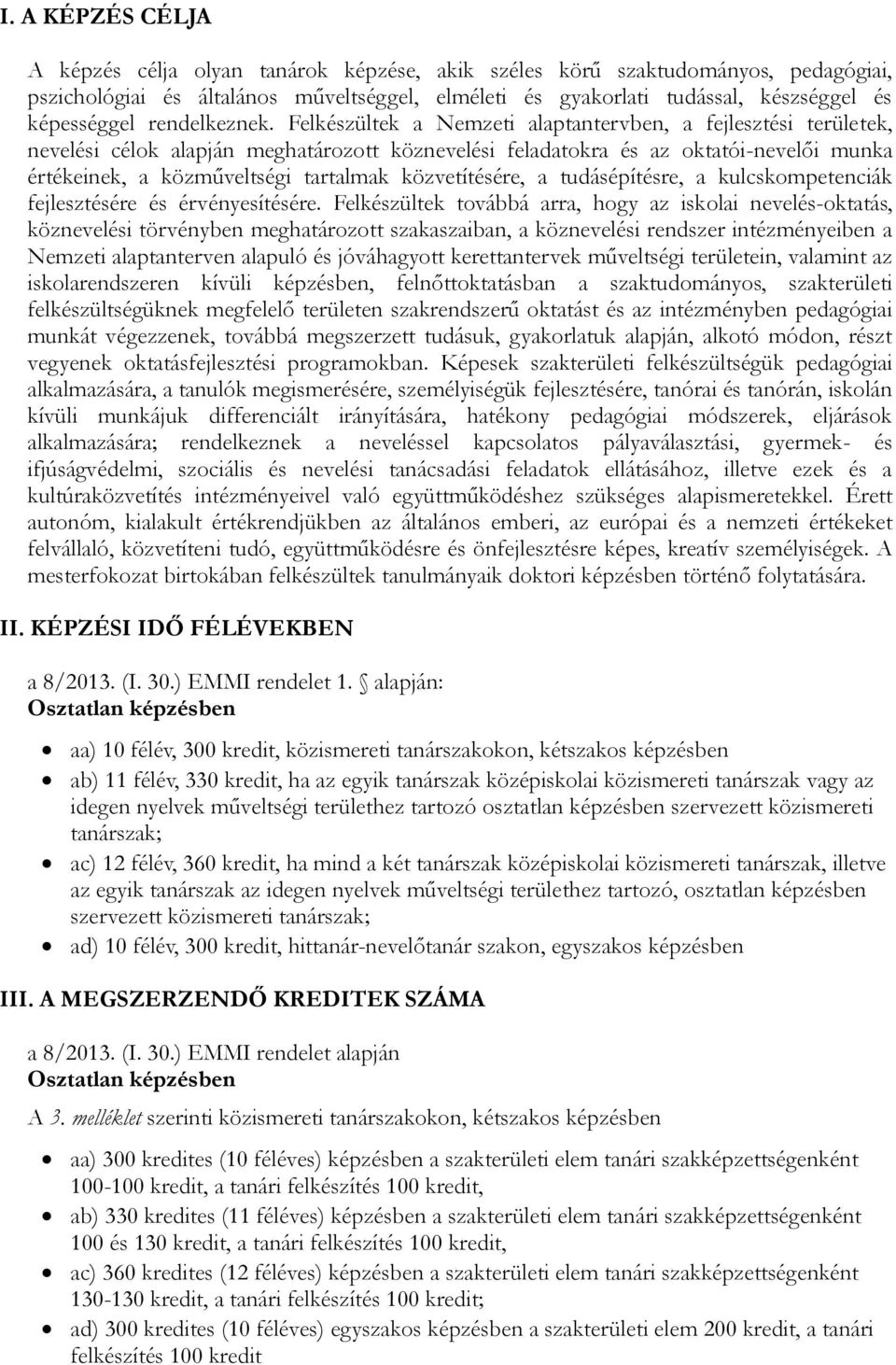 Felkészültek a Nemzeti alaptantervben, a fejlesztési területek, nevelési célok alapján meghatározott köznevelési feladatokra és az oktatói-nevelői munka értékeinek, a közműveltségi tartalmak