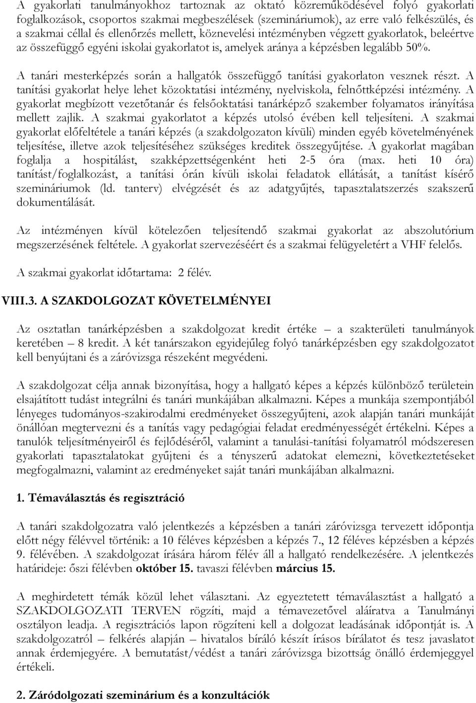 A tanári mesterképzés során a hallgatók összefüggő tanítási gyakorlaton vesznek részt. A tanítási gyakorlat helye lehet közoktatási intézmény, nyelviskola, felnőttképzési intézmény.