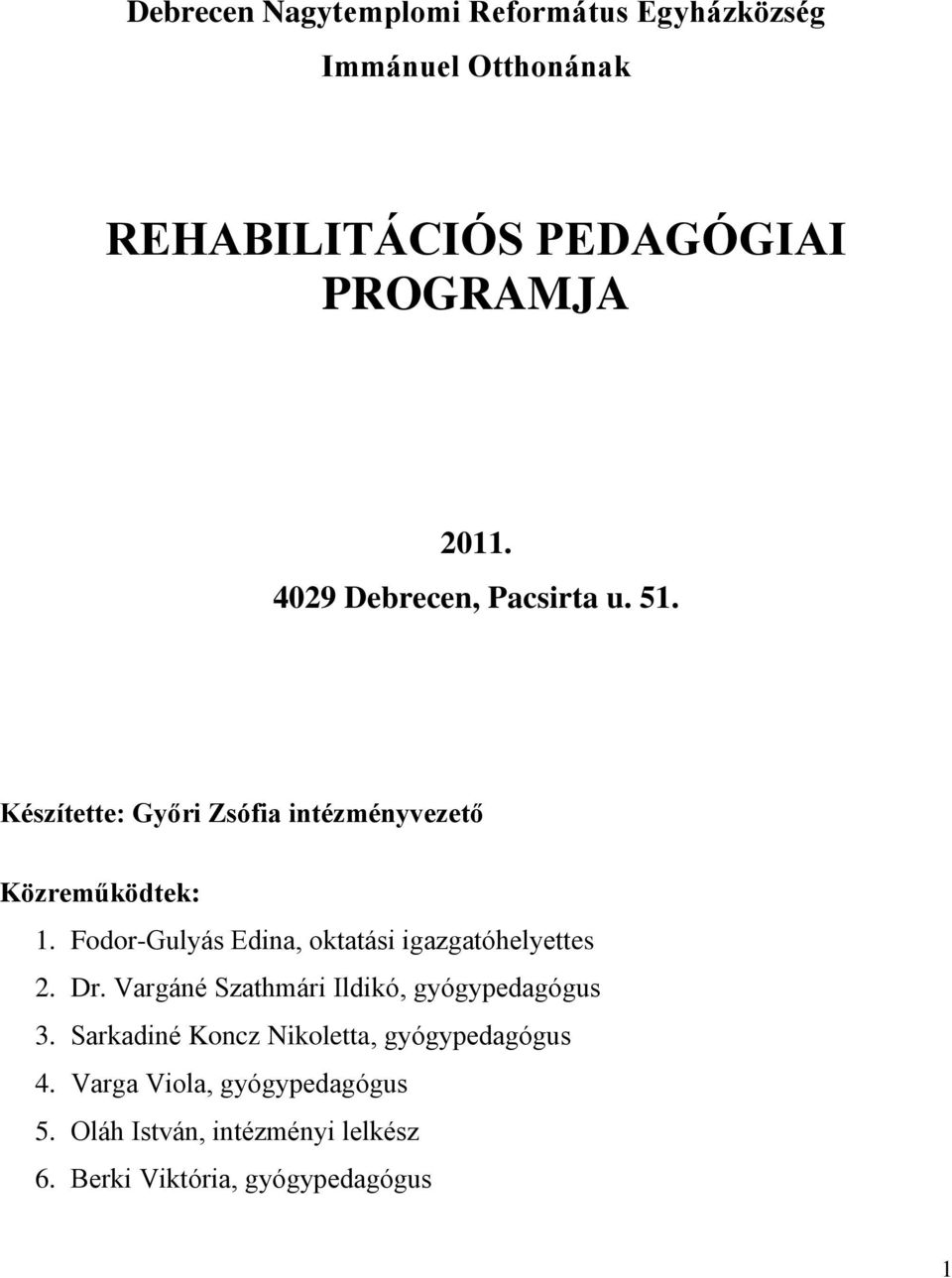 Fodor-Gulyás Edina, oktatási igazgatóhelyettes 2. Dr. Vargáné Szathmári Ildikó, gyógypedagógus 3.