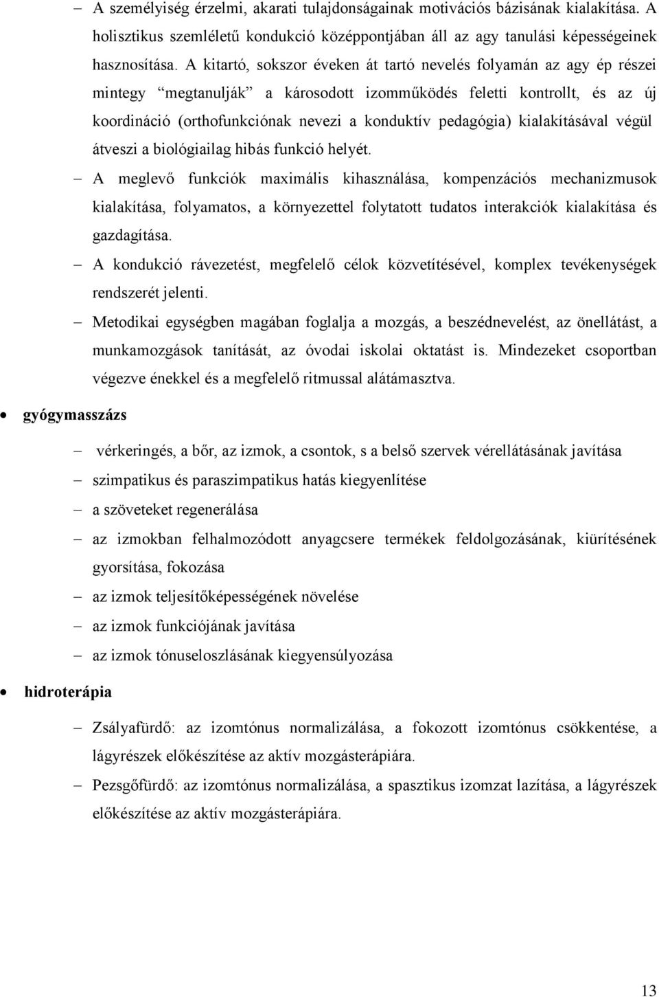 pedagógia) kialakításával végül átveszi a biológiailag hibás funkció helyét.