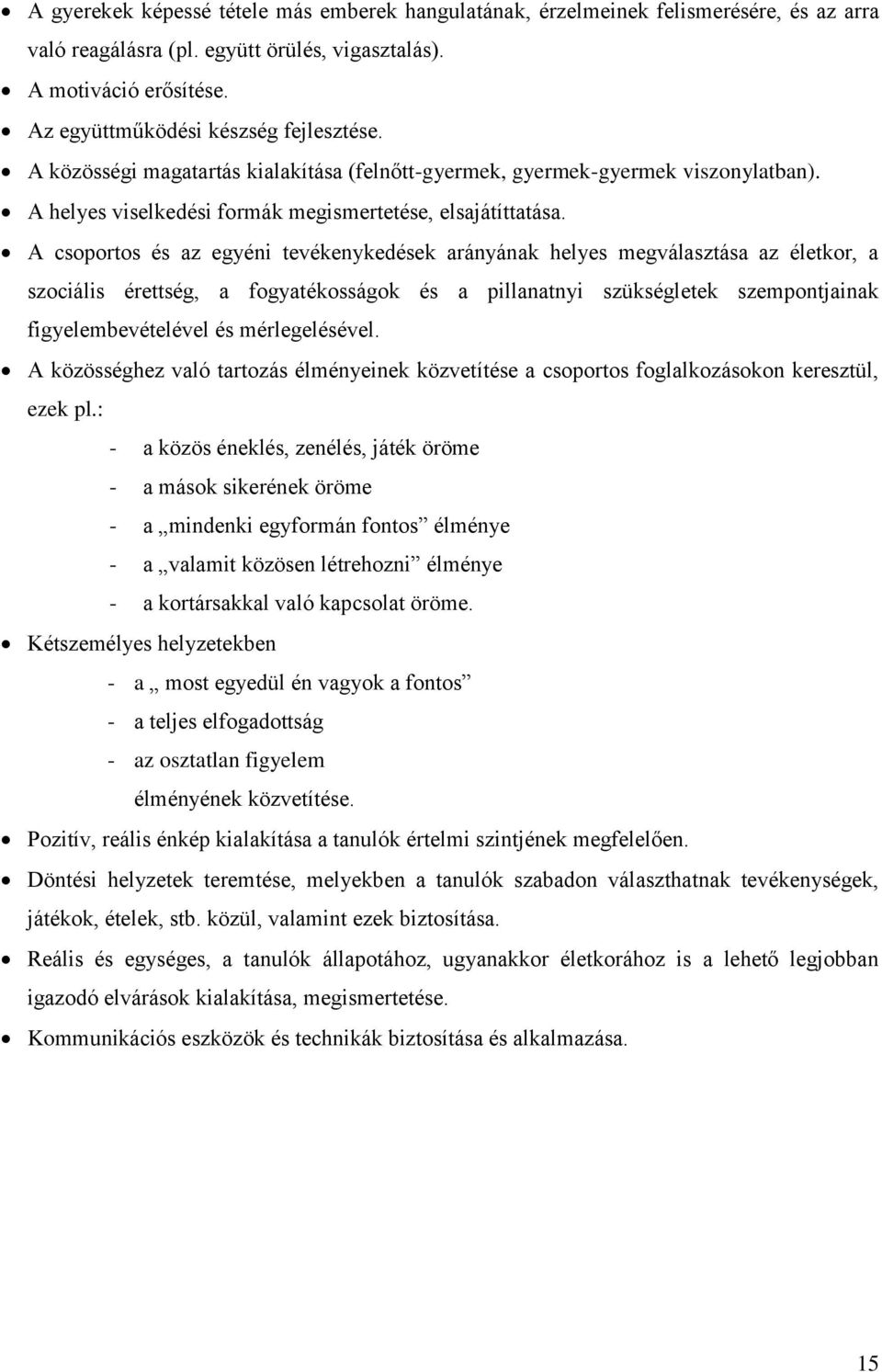 A csoportos és az egyéni tevékenykedések arányának helyes megválasztása az életkor, a szociális érettség, a fogyatékosságok és a pillanatnyi szükségletek szempontjainak figyelembevételével és