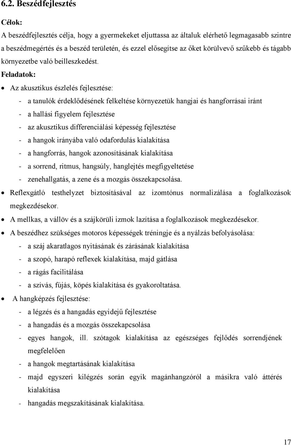 Feladatok: Az akusztikus észlelés fejlesztése: - a tanulók érdeklődésének felkeltése környezetük hangjai és hangforrásai iránt - a hallási figyelem fejlesztése - az akusztikus differenciálási