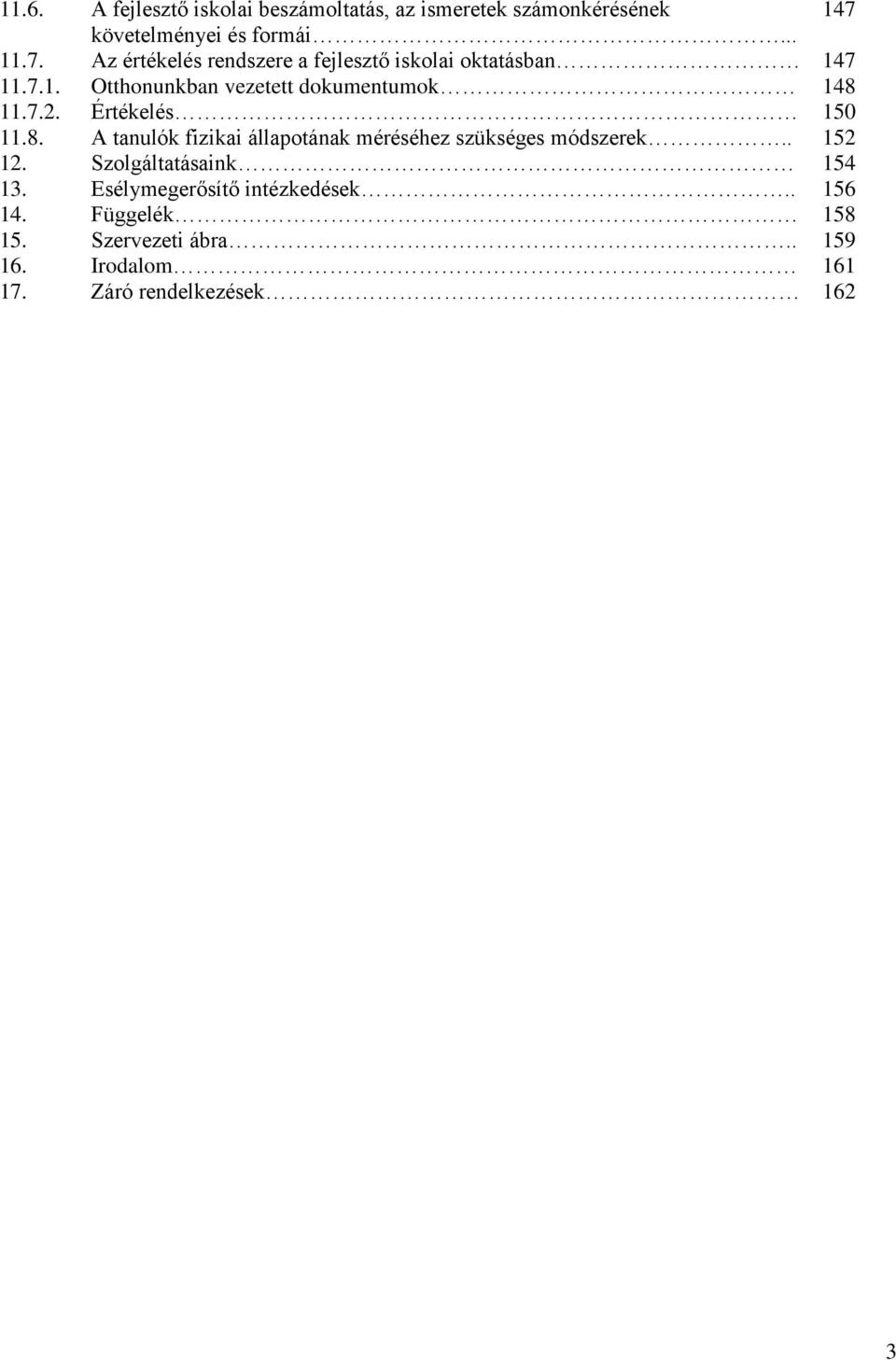 7.2. Értékelés 150 11.8. A tanulók fizikai állapotának méréséhez szükséges módszerek.. 152 12.