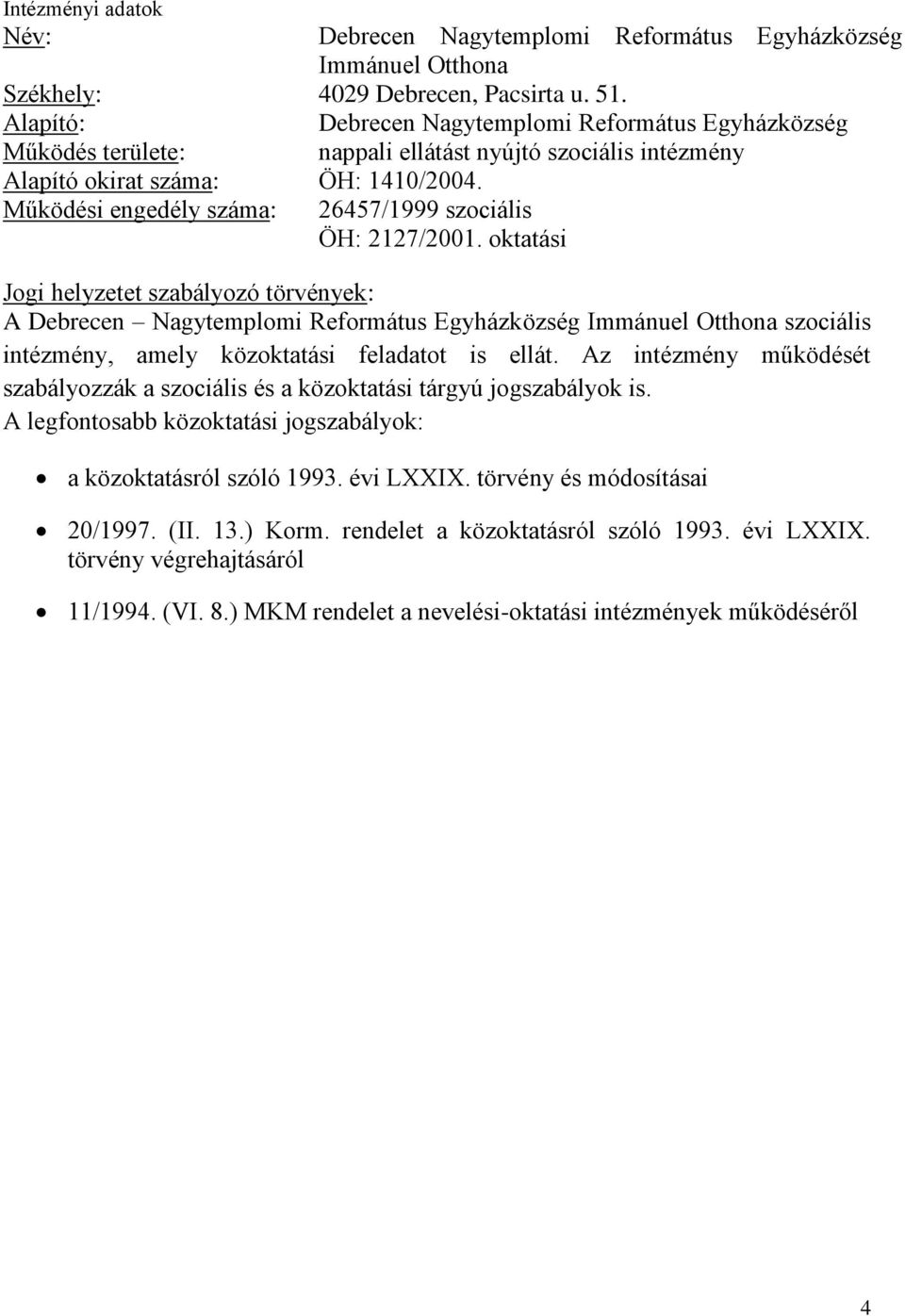 Működési engedély száma: 26457/1999 szociális ÖH: 2127/2001.