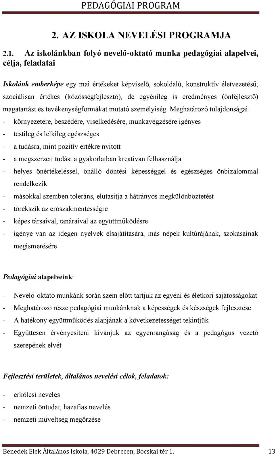 (közösségfejlesztő), de egyénileg is eredményes (önfejlesztő) magatartást és tevékenységformákat mutató személyiség.