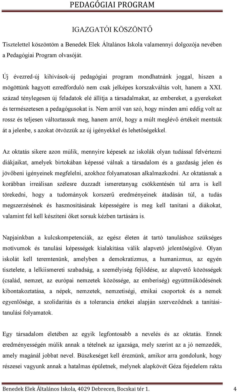 század ténylegesen új feladatok elé állítja a társadalmakat, az embereket, a gyerekeket és természetesen a pedagógusokat is.