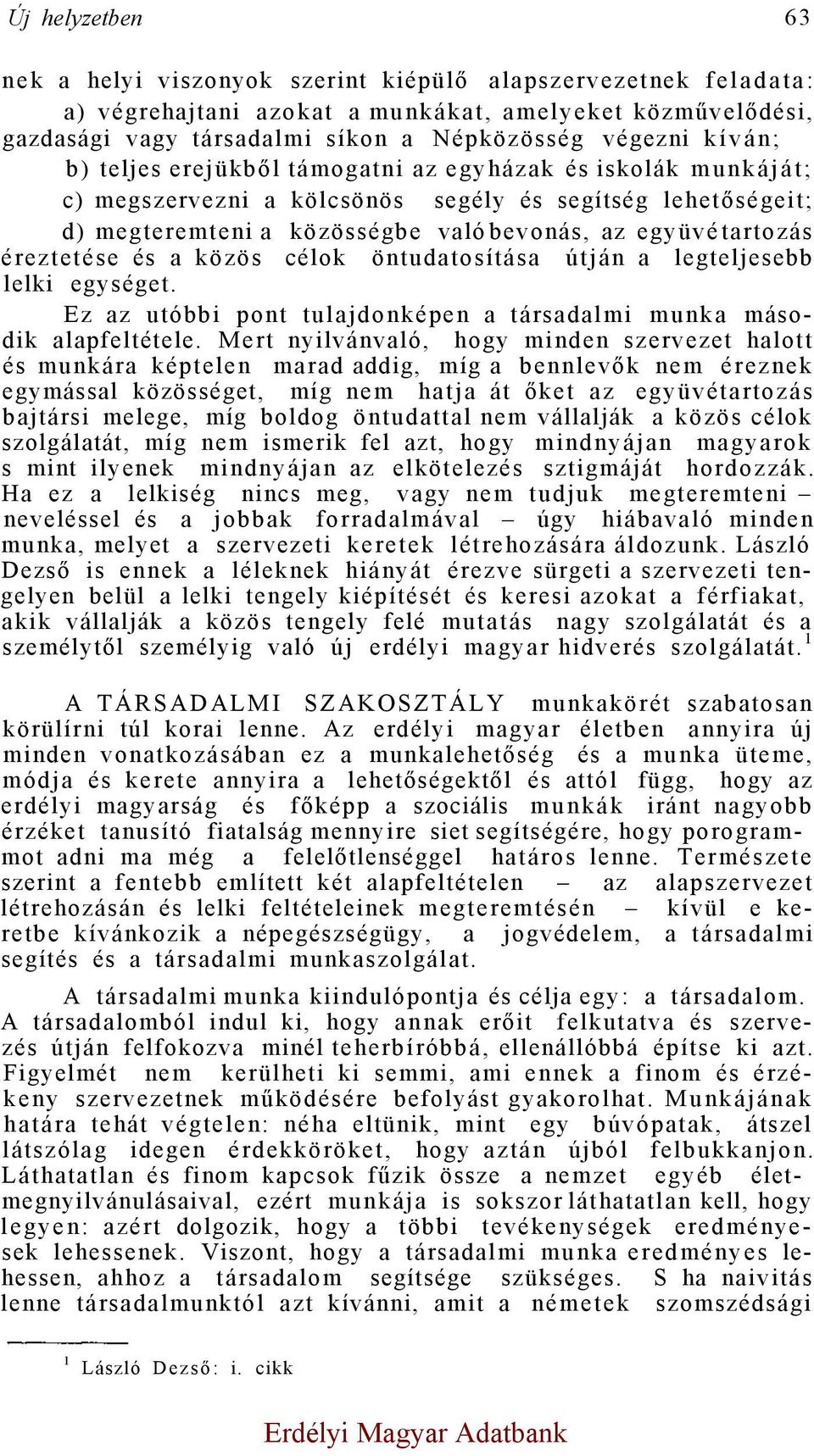 éreztetése és a közös célok öntudatosítása útján a legteljesebb lelki egységet. Ez az utóbbi pont tulajdonképen a társadalmi munka második alapfeltétele.