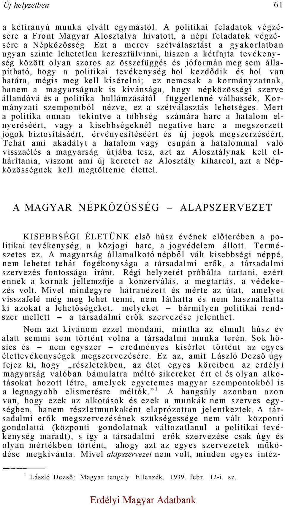 kétfajta tevékenység között olyan szoros az összefüggés és jóformán meg sem állapítható, hogy a politikai tevékenység hol kezdődik és hol van határa, mégis meg kell kísérelni; ez nemcsak a