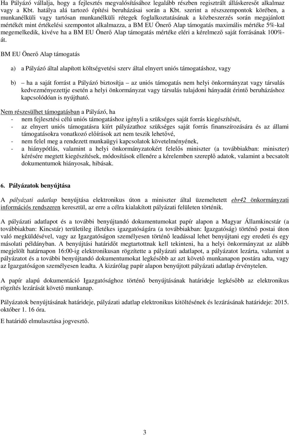 Alap támogatás maximális mértéke 5%-kal megemelkedik, kivéve ha a BM EU Önerő Alap támogatás mértéke eléri a kérelmező saját forrásának 100%- át.