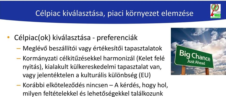 nyitás), kialakult külkereskedelmi tapasztalat van, vagy jelentéktelen a kulturális különbség