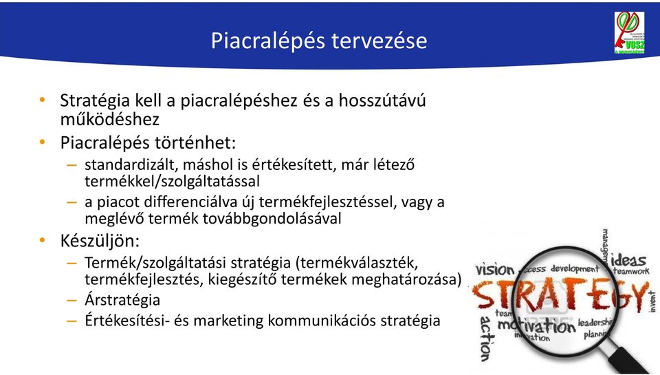 termékfejlesztéssel, vagy a meglévő termék továbbgondolásával Készüljön: Termék/szolgáltatási stratégia