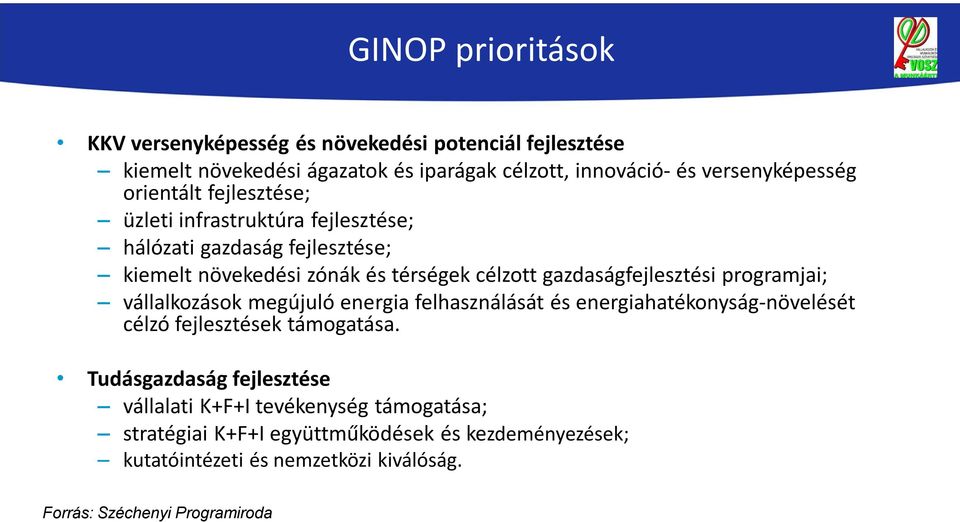 programjai; vállalkozások megújuló energia felhasználását és energiahatékonyság-növelését célzó fejlesztések támogatása.