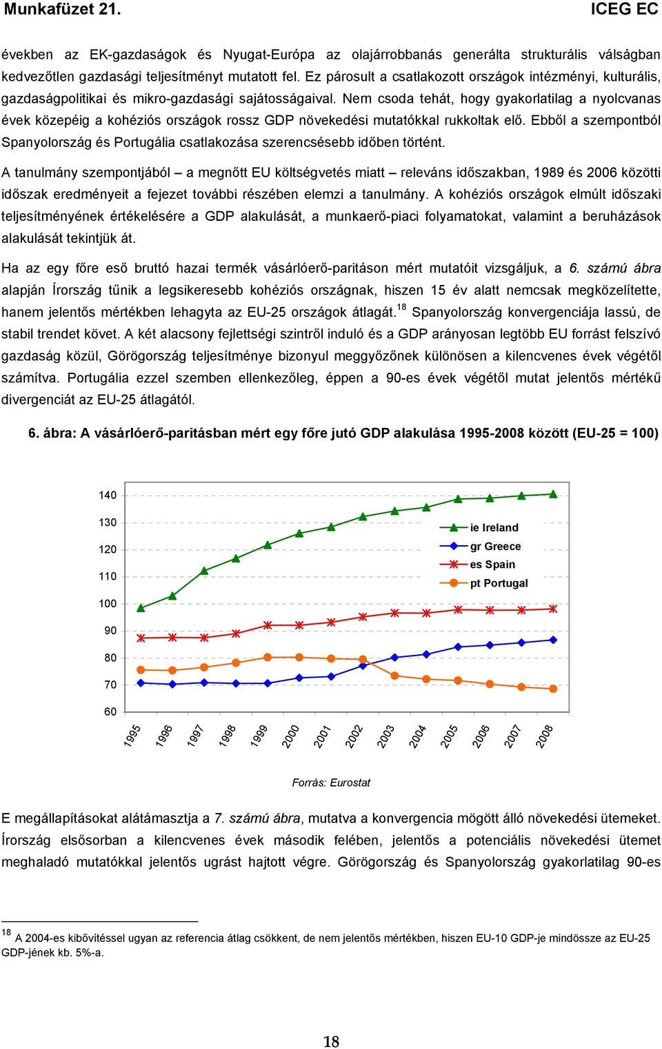 Nem csoda tehát, hogy gyakorlatilag a nyolcvanas évek közepéig a kohéziós országok rossz GDP növekedési mutatókkal rukkoltak elő.