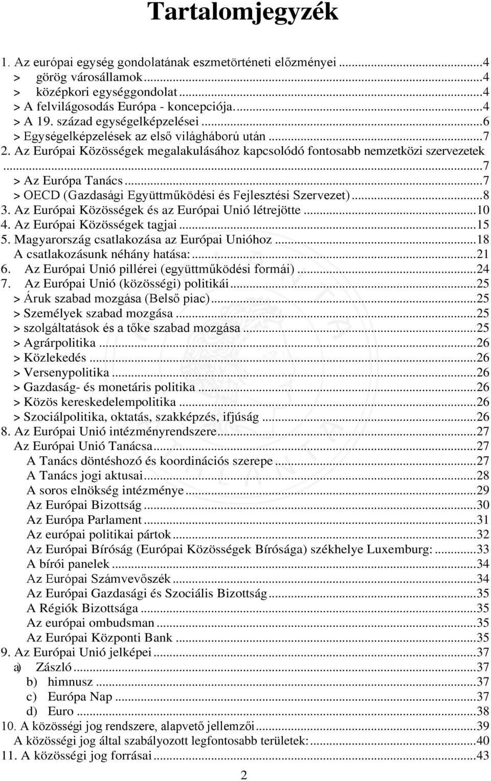 .. 7 > OECD (Gazdasági Együttműködési és Fejlesztési Szervezet)... 8 3. Az Európai Közösségek és az Európai Unió létrejötte... 10 4. Az Európai Közösségek tagjai... 15 5.