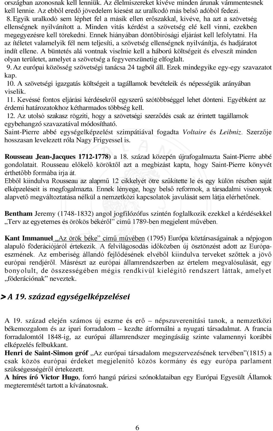 Ennek hiányában döntőbírósági eljárást kell lefolytatni. Ha az ítéletet valamelyik fél nem teljesíti, a szövetség ellenségnek nyilvánítja, és hadjáratot indít ellene.