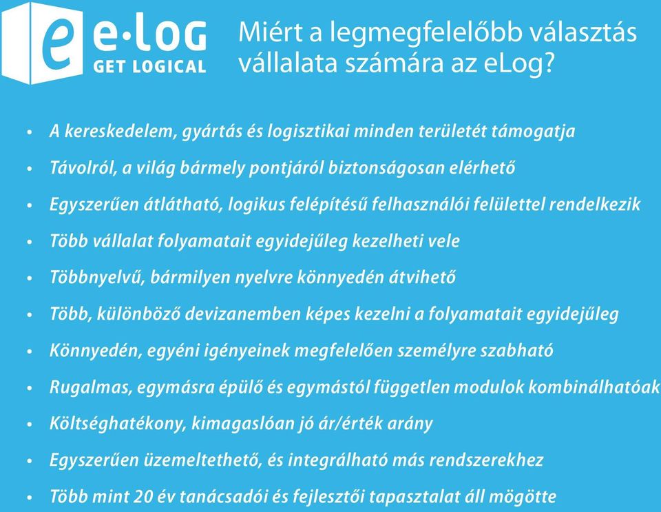 felülettel rendelkezik Több vállalat folyamatait egyidejűleg kezelheti vele Többnyelvű, bármilyen nyelvre könnyedén átvihető Több, különböző devizanemben képes kezelni a folyamatait