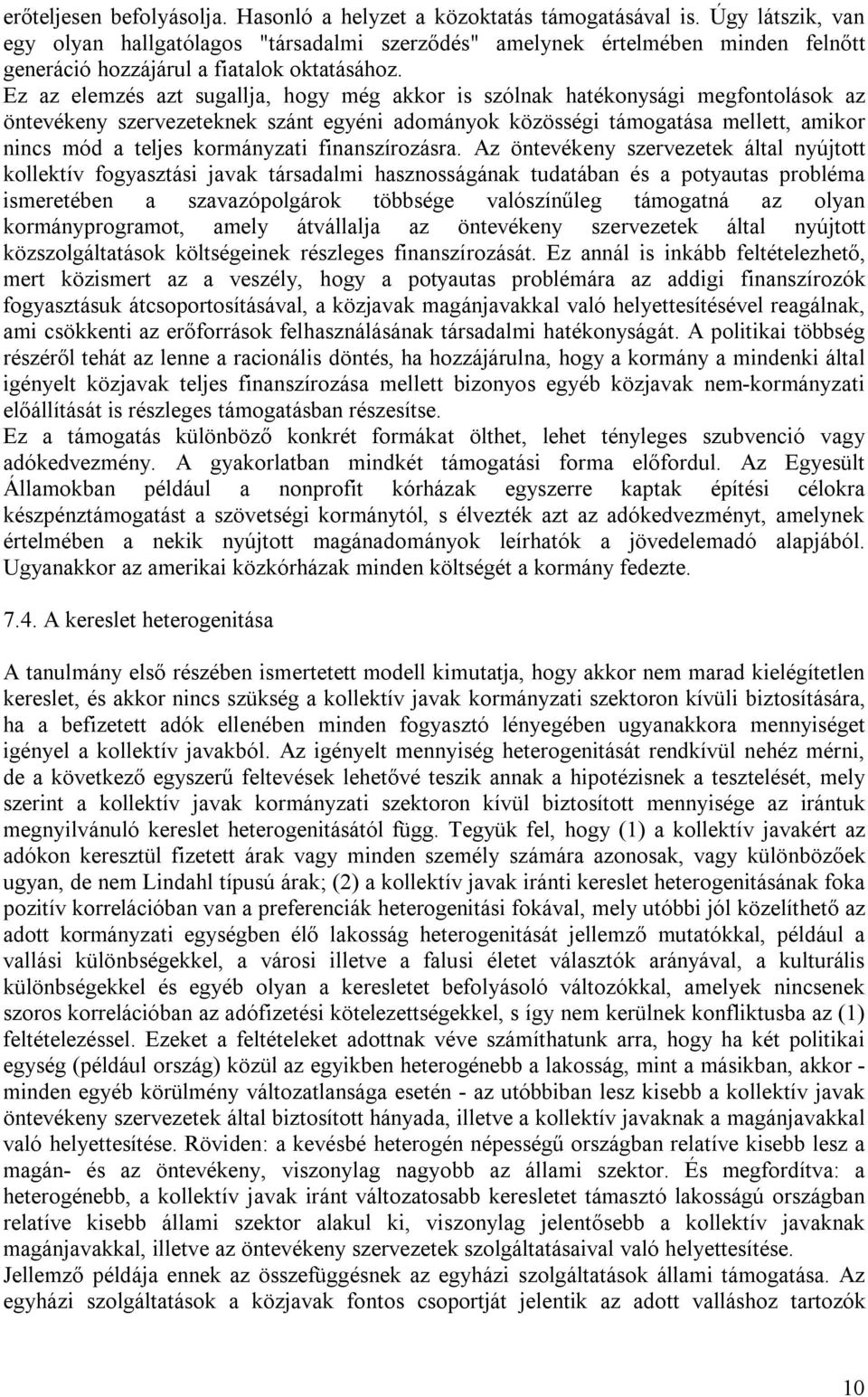 Ez az elemzés azt sugallja, hogy még akkor is szólnak hatékonysági megfontolások az öntevékeny szervezeteknek szánt egyéni adományok közösségi támogatása mellett, amikor nincs mód a teljes