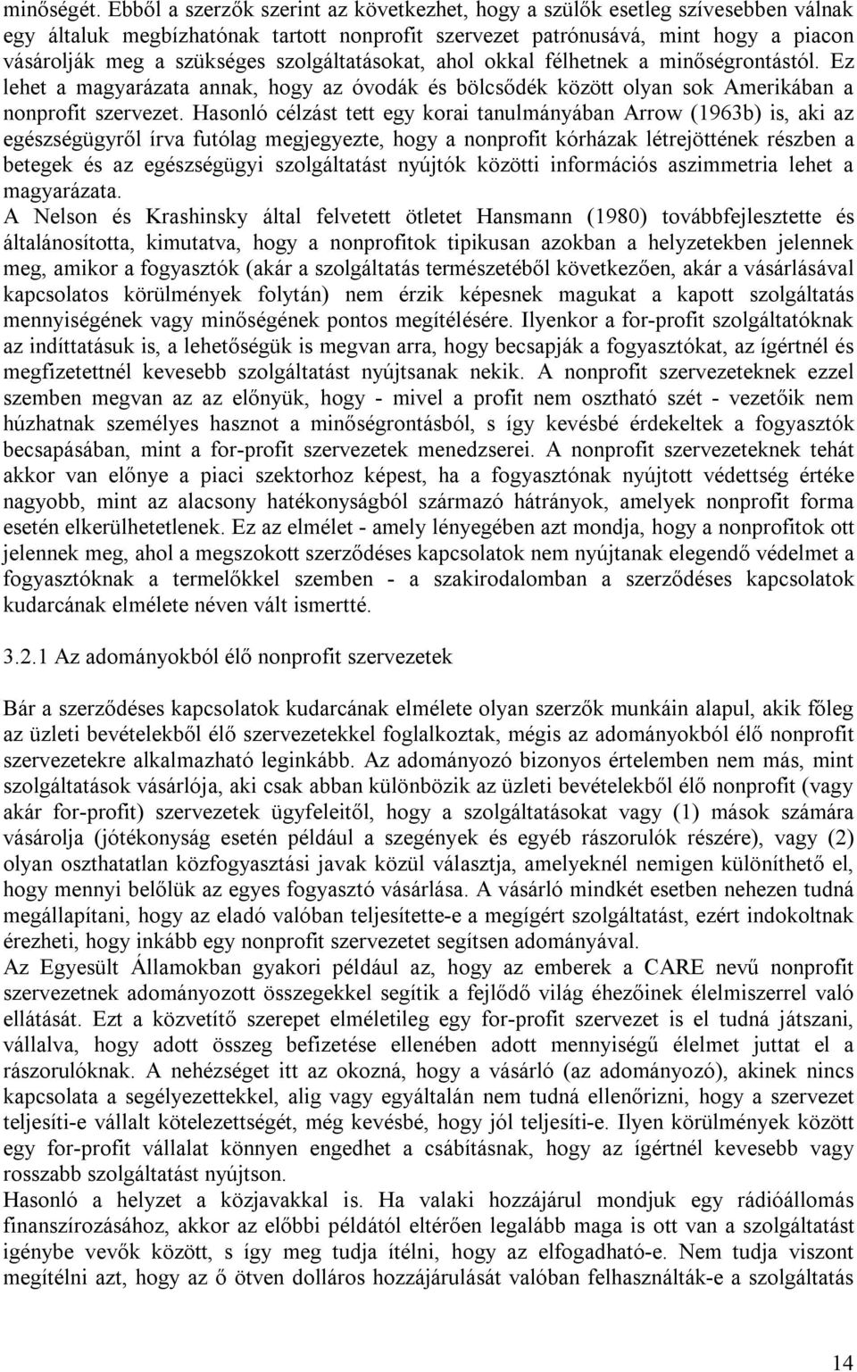 szolgáltatásokat, ahol okkal félhetnek a minőségrontástól. Ez lehet a magyarázata annak, hogy az óvodák és bölcsődék között olyan sok Amerikában a nonprofit szervezet.