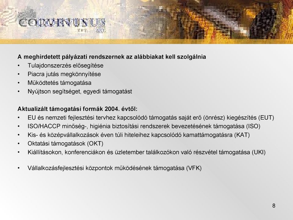 évtől: EU és nemzeti fejlesztési tervhez kapcsolódó támogatás saját erő (önrész) kiegészítés (EUT) ISO/HACCP minőség-, higiénia biztosítási rendszerek bevezetésének