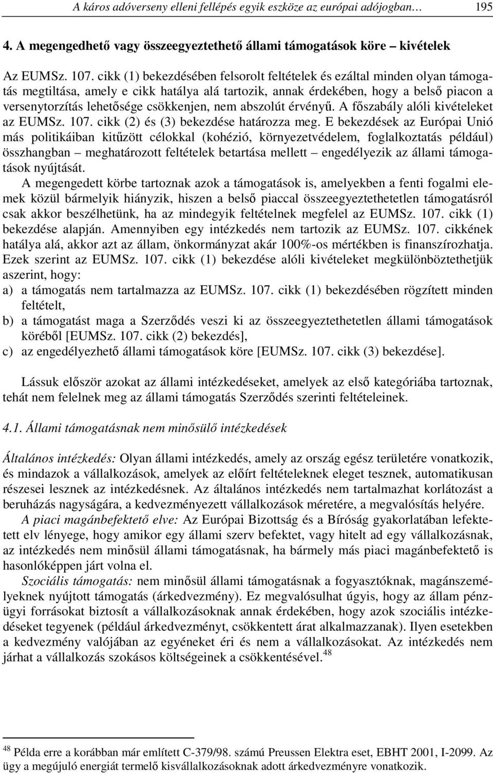 csökkenjen, nem abszolút érvényű. A főszabály alóli kivételeket az EUMSz. 107. cikk (2) és (3) bekezdése határozza meg.