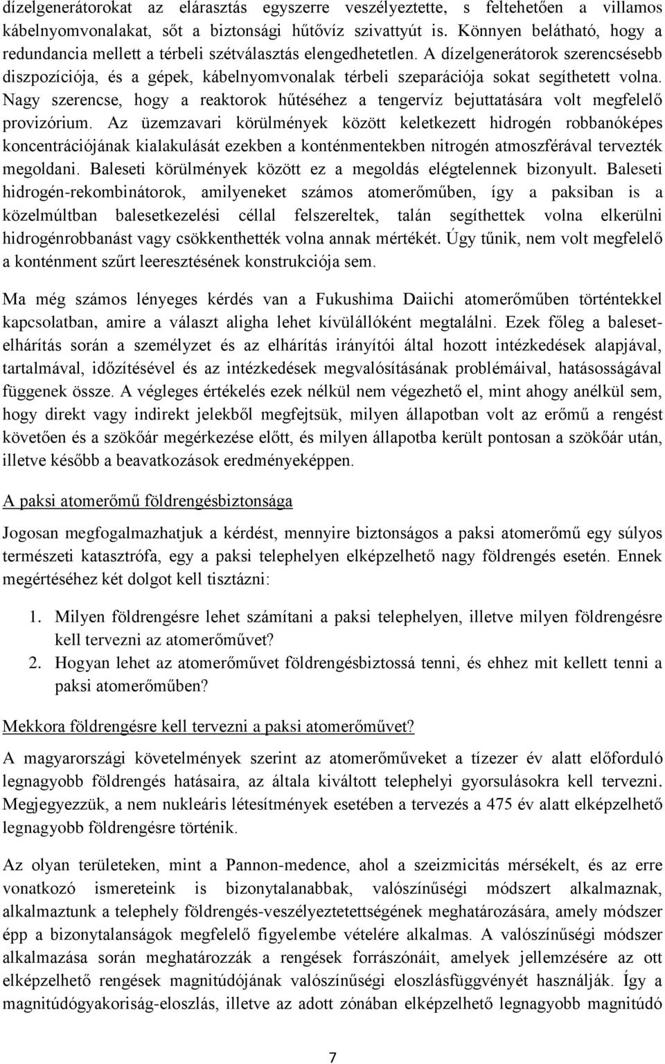 A dízelgenerátorok szerencsésebb diszpozíciója, és a gépek, kábelnyomvonalak térbeli szeparációja sokat segíthetett volna.