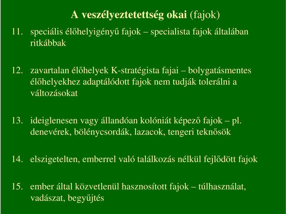 változásokat 13. ideiglenesen vagy állandóan kolóniát képezı fajok pl.