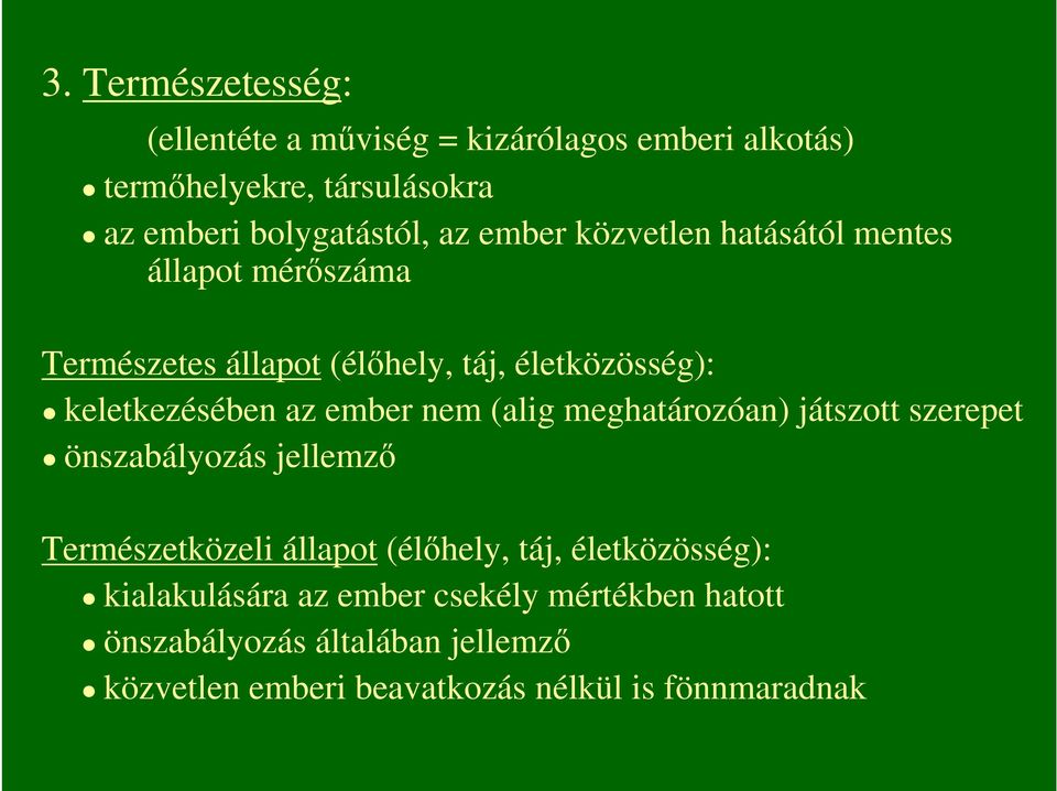 nem (alig meghatározóan) játszott szerepet önszabályozás jellemzı Természetközeli állapot (élıhely, táj, életközösség):