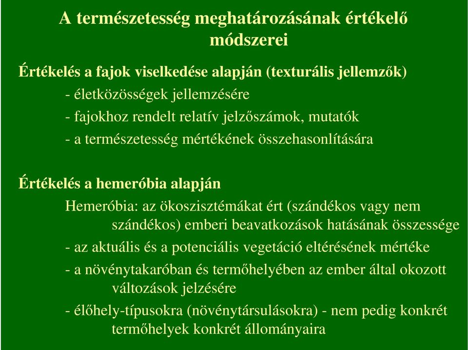 ökoszisztémákat ért (szándékos vagy nem szándékos) emberi beavatkozások hatásának összessége - az aktuális és a potenciális vegetáció eltérésének mértéke