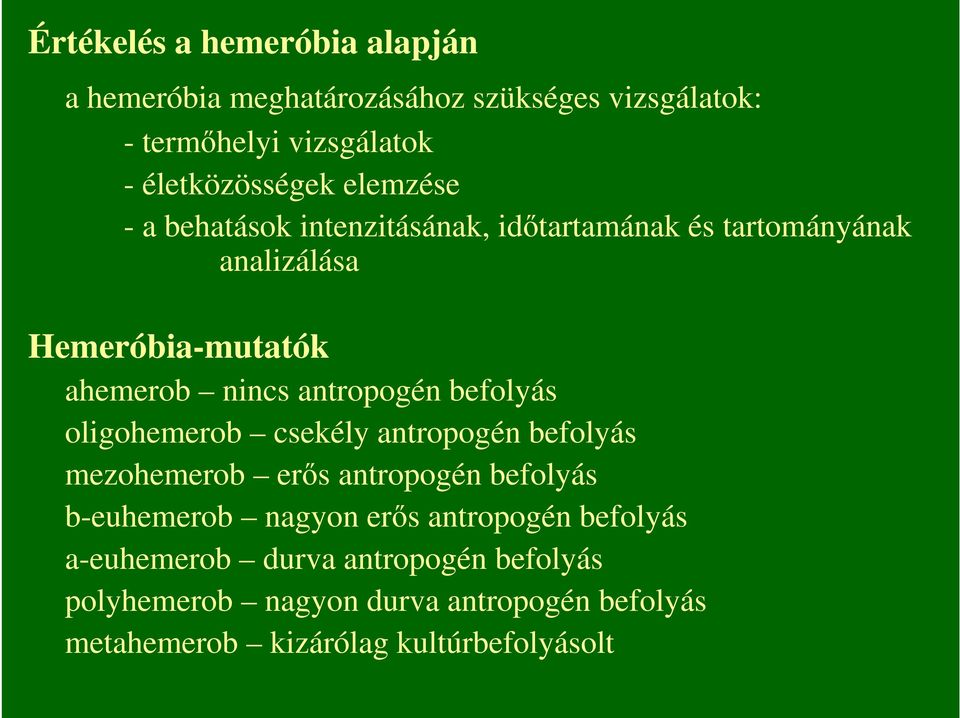 befolyás oligohemerob csekély antropogén befolyás mezohemerob erıs antropogén befolyás b-euhemerob nagyon erıs antropogén