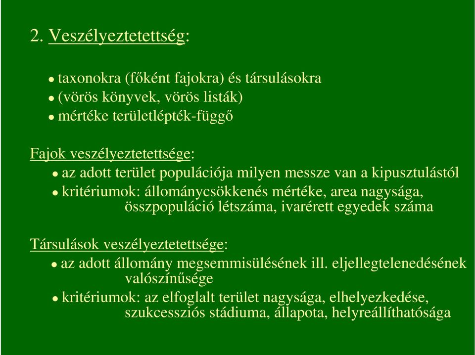 nagysága, összpopuláció létszáma, ivarérett egyedek száma Társulások veszélyeztetettsége: az adott állomány megsemmisülésének ill.