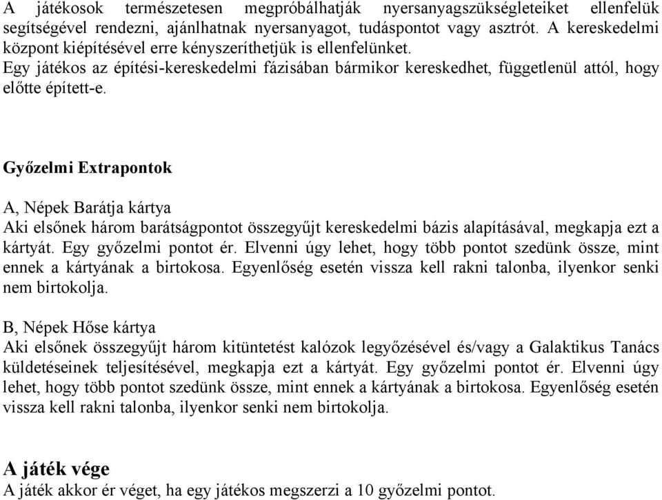 Győzelmi Extrapontok A, Népek Barátja kártya Aki elsőnek három barátságpontot összegyűjt kereskedelmi bázis alapításával, megkapja ezt a kártyát. Egy győzelmi pontot ér.