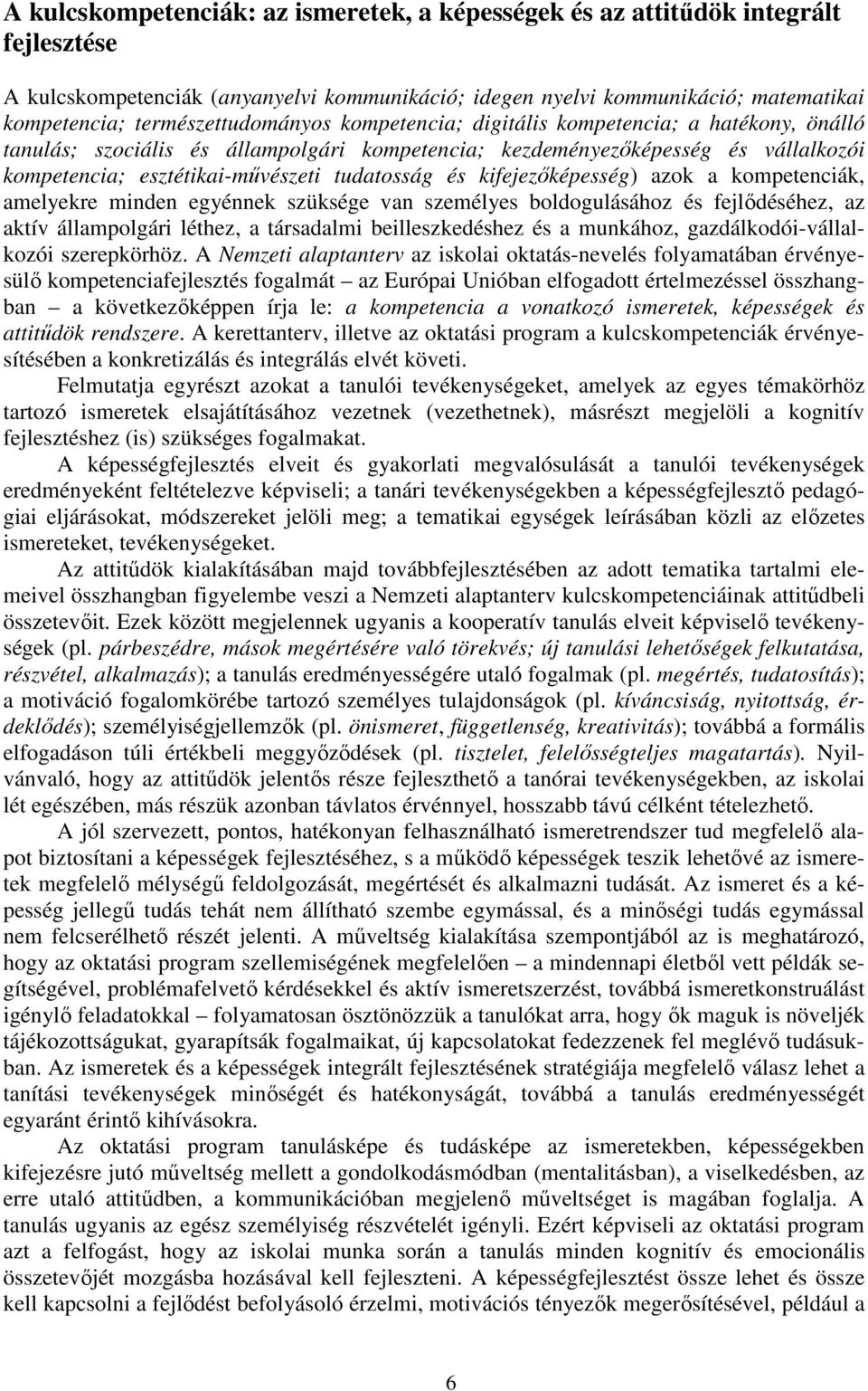 tudatosság és kifejezőképesség) azok a kompetenciák, amelyekre minden egyénnek szüksége van személyes boldogulásához és fejlődéséhez, az aktív állampolgári léthez, a társadalmi beilleszkedéshez és a