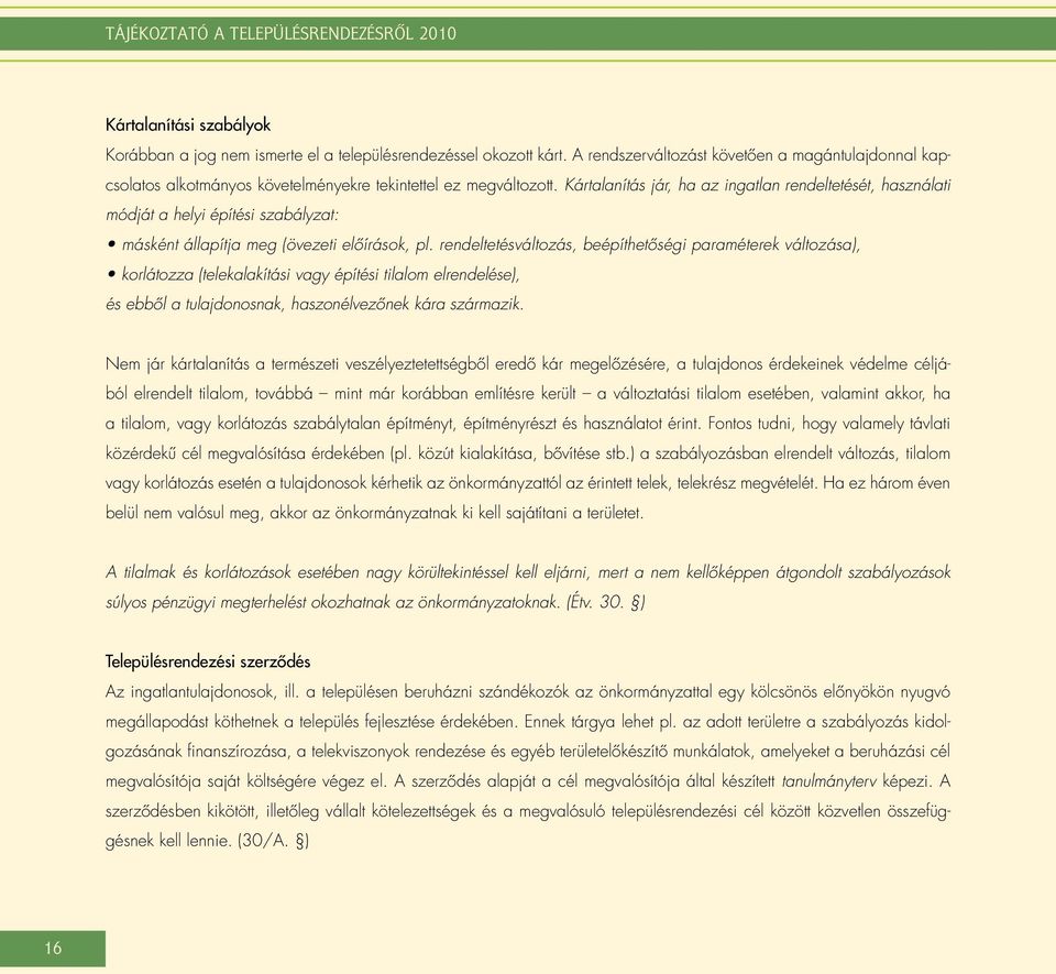 Kártalanítás jár, ha az ingatlan rendeltetését, használati módját a helyi építési szabályzat: másként állapítja meg (övezeti elôírások, pl.