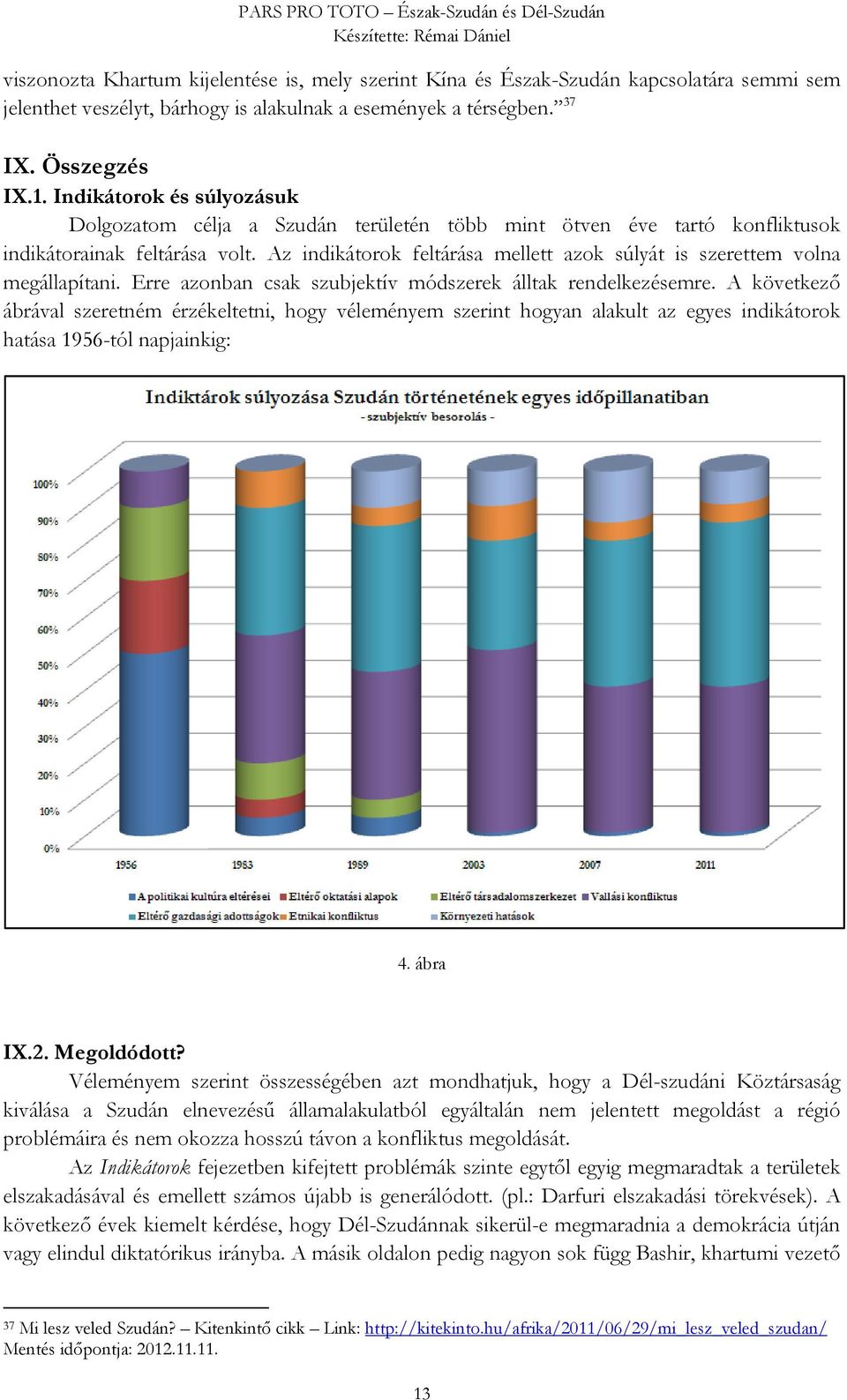 Az indikátorok feltárása mellett azok súlyát is szerettem volna megállapítani. Erre azonban csak szubjektív módszerek álltak rendelkezésemre.