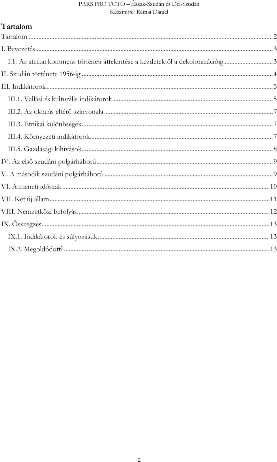 Etnikai különbségek... 7 III.4. Környezeti indikátorok... 7 III.5. Gazdasági kihívások... 8 IV. Az első szudáni polgárháború... 9 V.